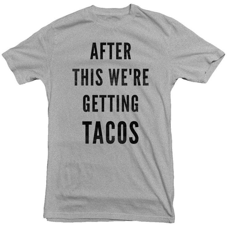 After This We're Getting Tacos Tee
