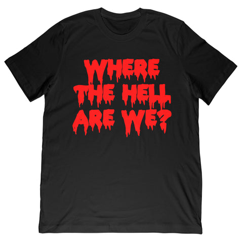 Where The Hell Are We Tee